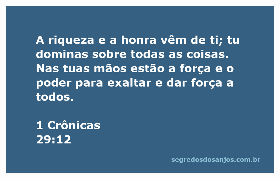 Versículo de 1 Crônicas 29:12 destacando a riqueza, honra e poder de Deus.