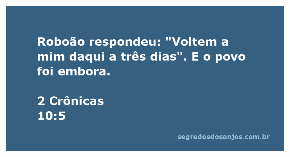 Roboão, filho de Salomão, responde ao povo de Israel, pedindo três dias para considerar sua decisão.