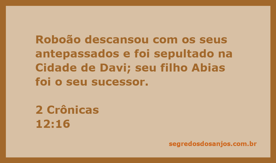 Sepultamento de Roboão na Cidade de Davi, com seu filho Abias como sucessor.