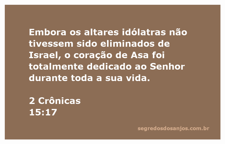 Rei Asa de Judá demonstrando devoção a Deus apesar da presença de altares idólatras em Israel.