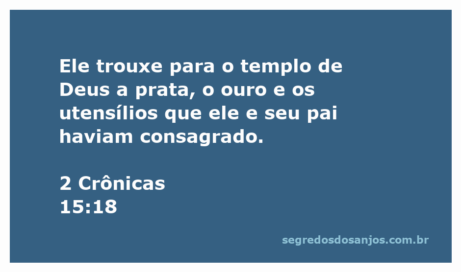 Imagem representativa da oferta de prata, ouro e utensílios no templo de Deus, conforme 2 Crônicas 15:18.