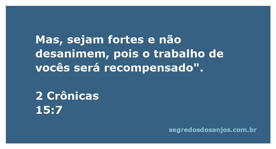 A imagem ilustra o versículo de 2 Crônicas 15:7, incentivando a força e a perseverança na fé.