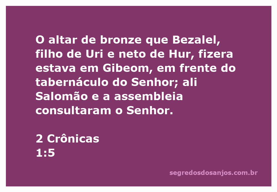Altar de bronze em Gibeom, onde Salomão consultou o Senhor com a assembleia.