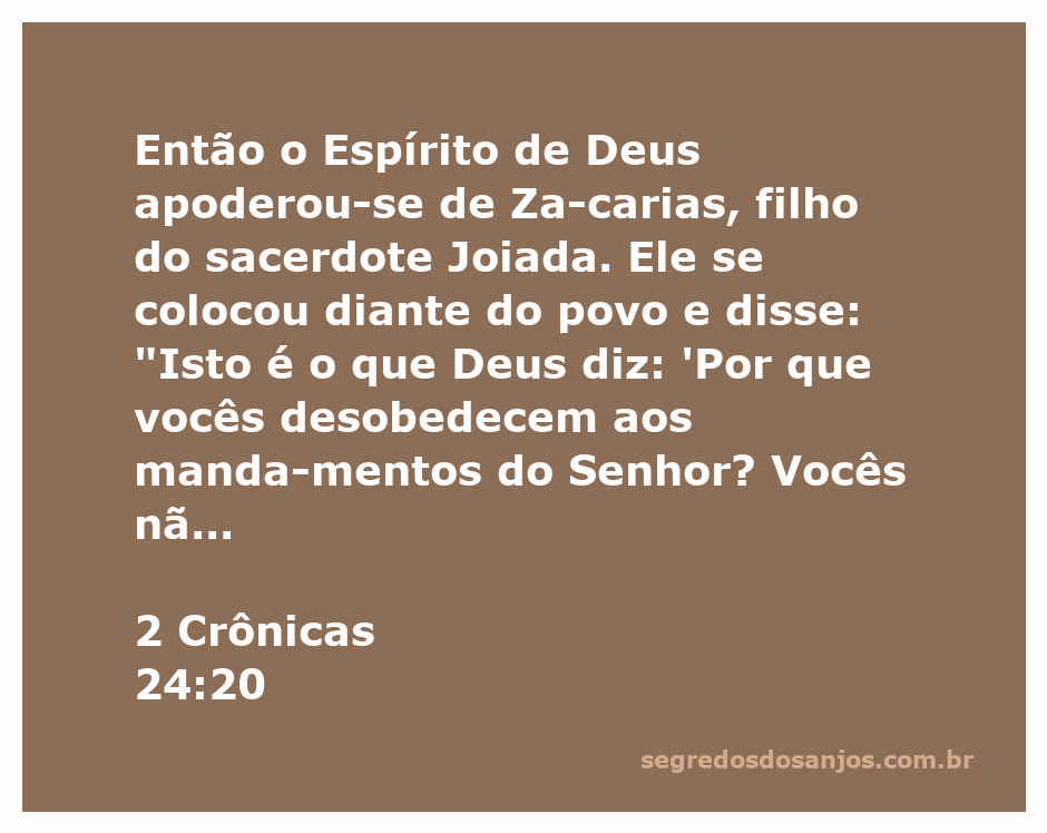 Zácarias, filho do sacerdote Joiada, fala ao povo em nome de Deus, alertando sobre a desobediência aos mandamentos do Senhor.