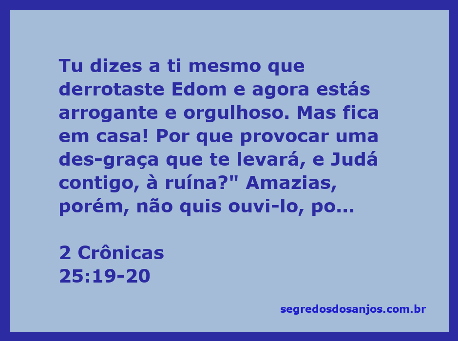 A imagem representa o versículo de 2 Crônicas 25:19-20, onde Amazias é advertido sobre sua arrogância e a ruína que pode trazer a Judá.