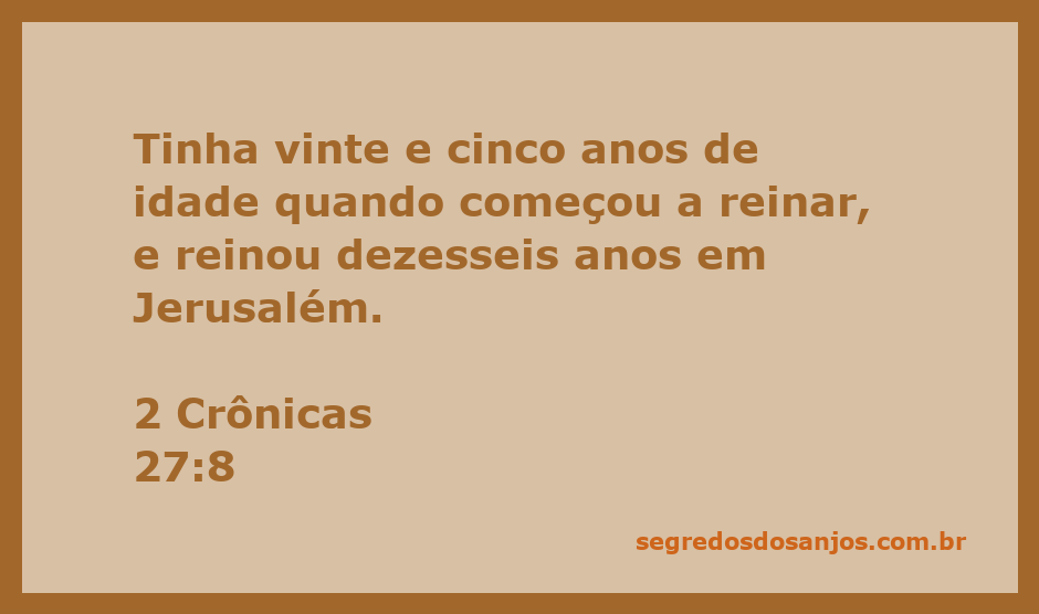 Rei de Judá inicia seu reinado aos 25 anos em Jerusalém.