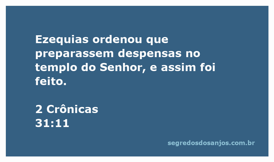 Ezequias ordena a preparação de despensas no templo do Senhor, conforme 2 Crônicas 31:11.