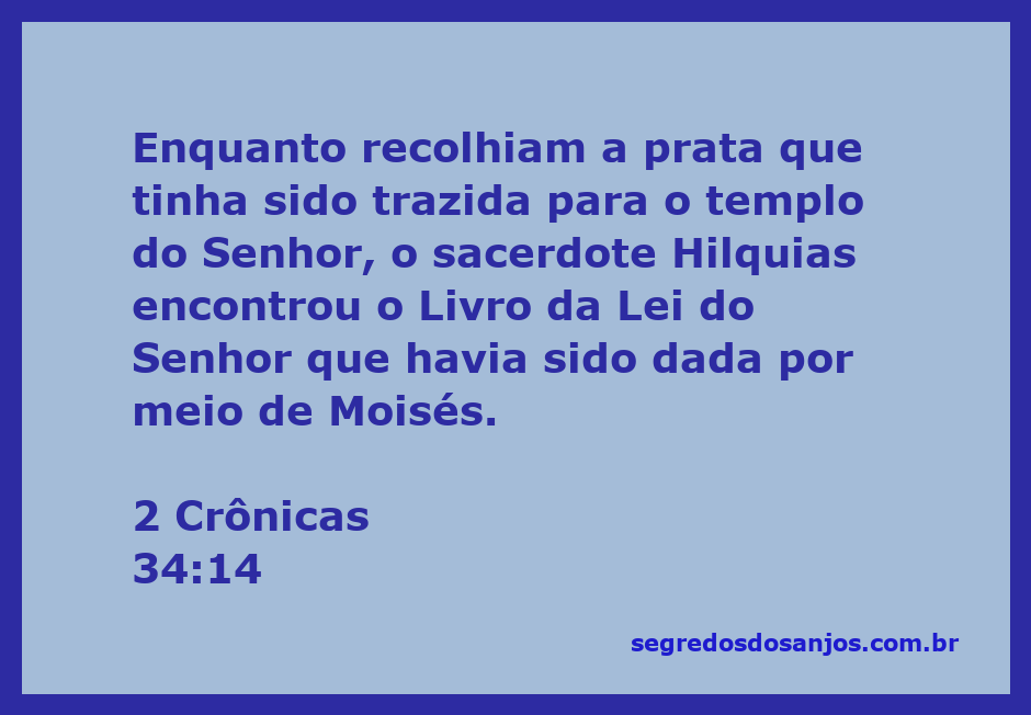 O sacerdote Hilquias encontra o Livro da Lei do Senhor durante a reforma do templo em 2 Crônicas 34:14.