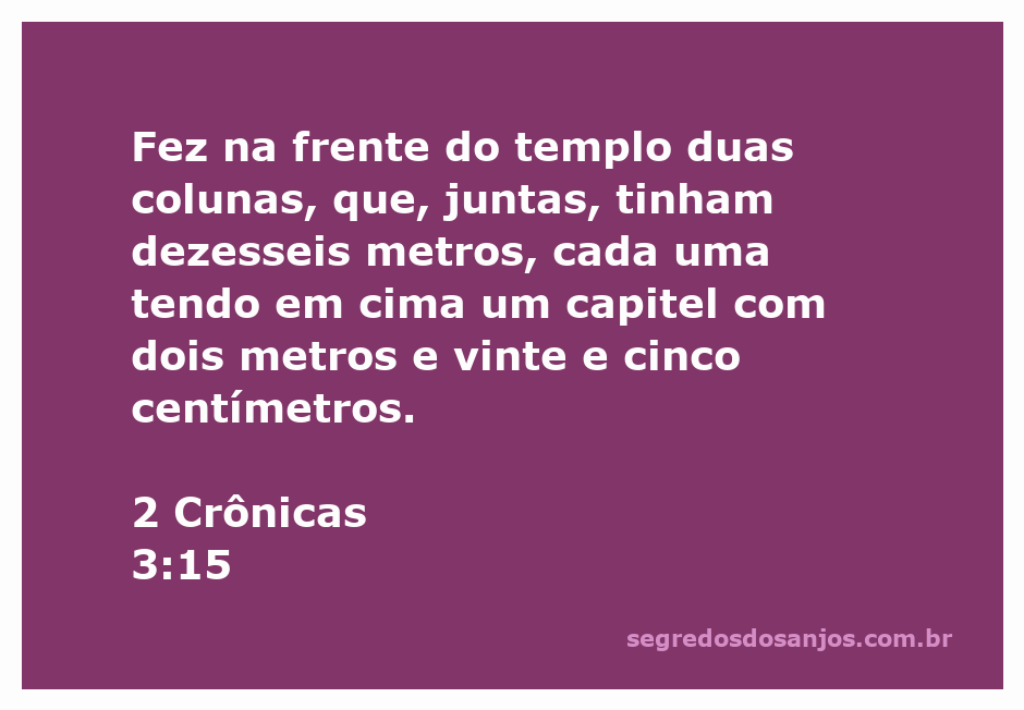 Imagem das duas colunas frontais do templo descritas em 2 Crônicas 3:15, destacando sua altura e capitéis ornamentais.