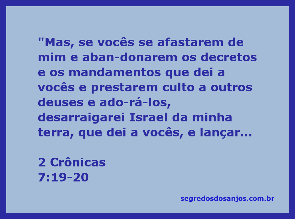 Versículo de 2 Crônicas 7:19-20 enfatizando a importância de seguir os mandamentos de Deus e as consequências de se afastar dele.