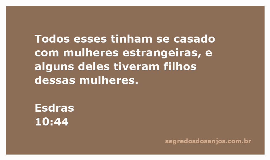 Esdras 10:44 - Casamento com mulheres estrangeiras e seus filhos