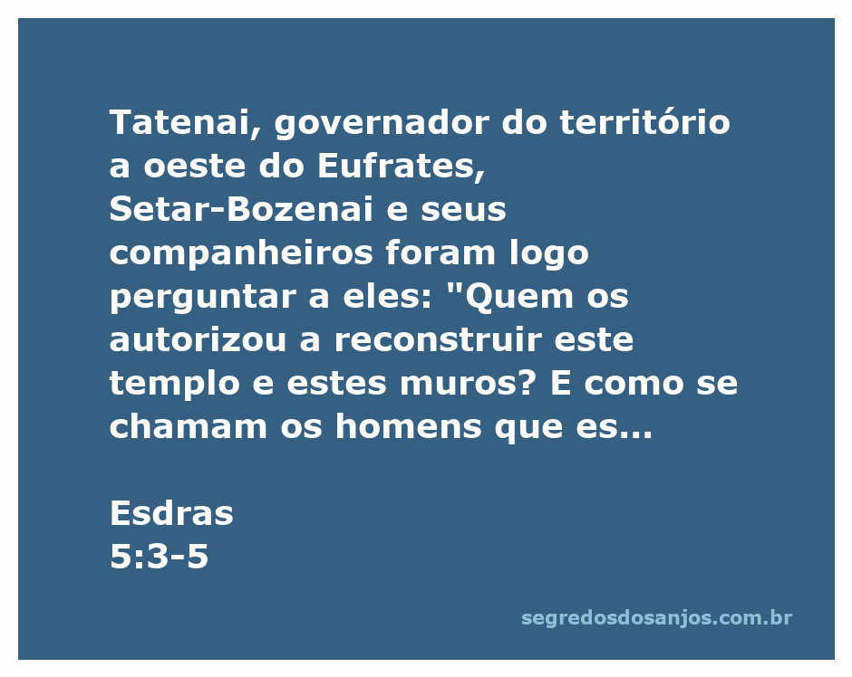 Governador Tatenai questionando os líderes judeus sobre a reconstrução do templo em Esdras 5:3-5.