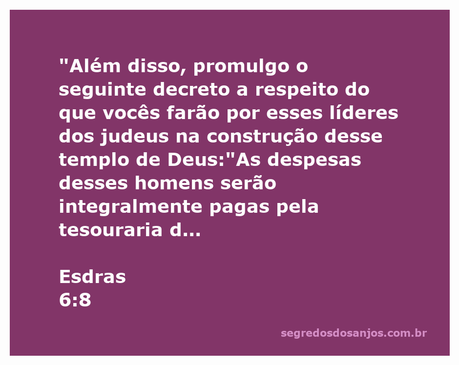 Esdras 6:8 - Decreto sobre a construção do templo de Deus com apoio do rei