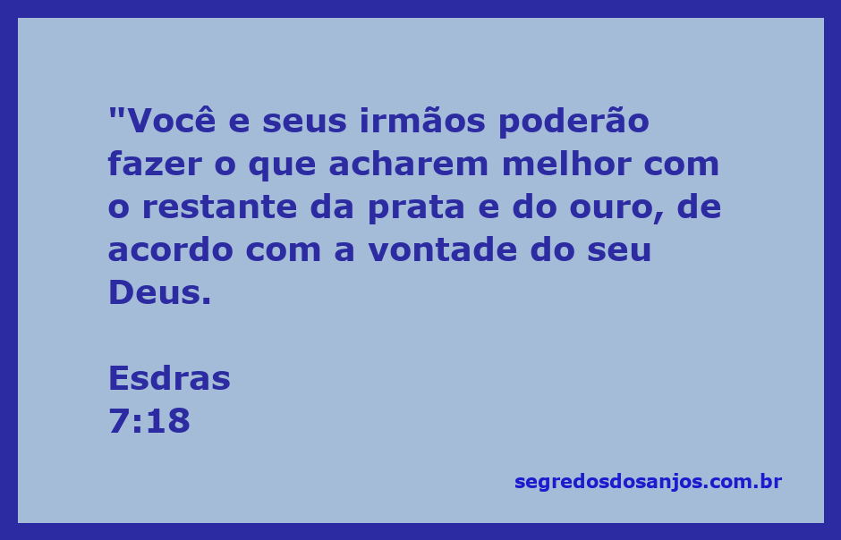 Esdras 7:18 - Um chamado à liberdade de ação com os recursos dados por Deus.