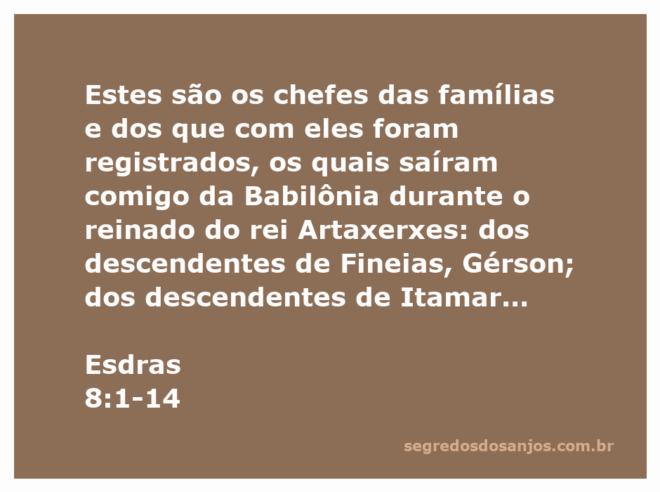 Lista dos chefes das famílias que saíram da Babilônia durante o reinado do rei Artaxerxes, conforme Esdras 8:1-14.