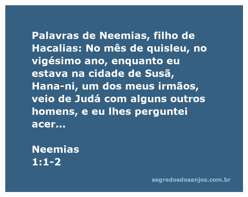 Neemias questiona seu irmão Hana­ni sobre o estado dos judeus e a cidade de Jerusalém após o cativeiro.