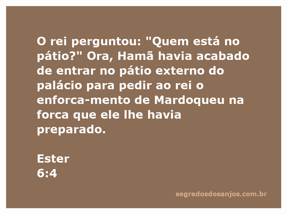 O rei questiona sobre a presença de Hamã no pátio do palácio enquanto planeja o enforcamento de Mardoqueu.