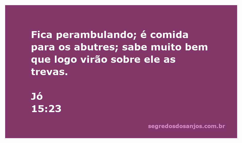 Imagem representando a passagem bíblica Jó 15:23, que fala sobre a incerteza e a iminência da morte.
