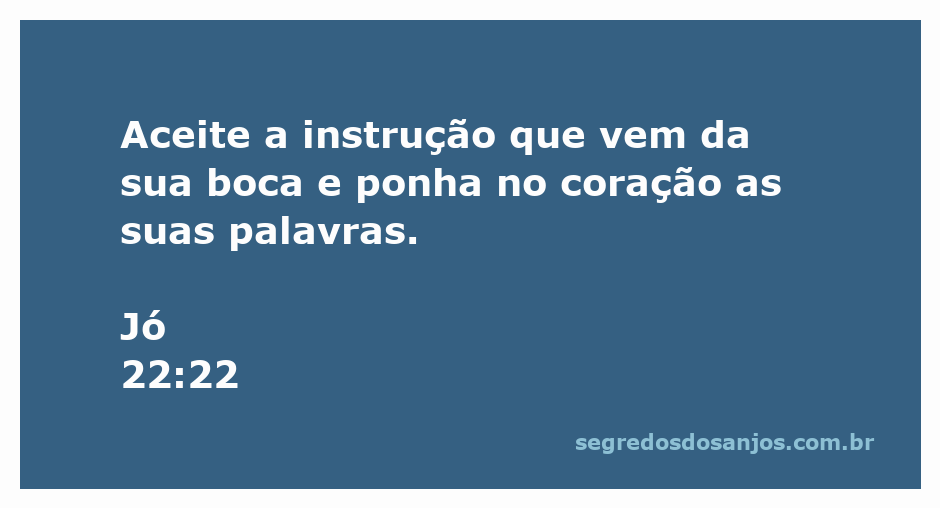 Versículo de Jó 22:22 escrito em um fundo sereno, destacando a importância da instrução e das palavras de Deus.