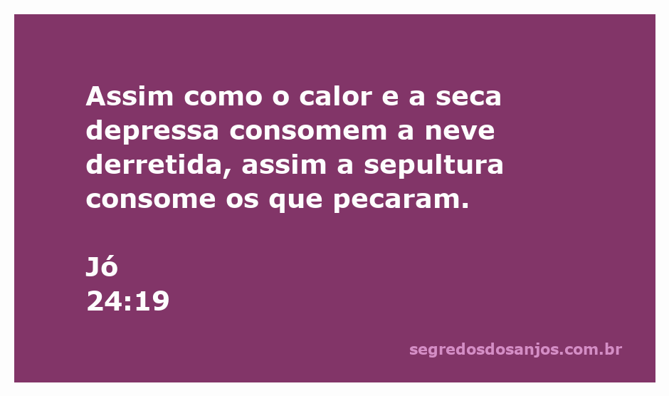 Imagem simbolizando a passagem bíblica Jó 24:19, representando o consumo da neve derretida pelo calor e a sepultura que consome os pecadores.