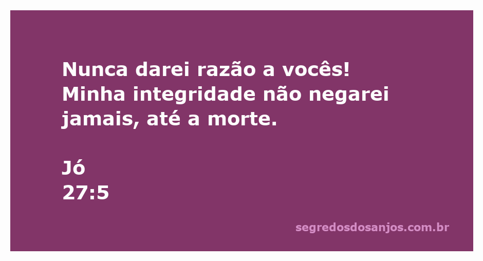 Versículo de Jó 27:5 enfatizando a integridade e a determinação em não ceder à pressão.