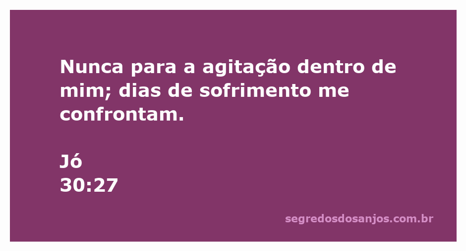 Imagem representando o versículo de Jó 30:27, que expressa a agitação interna e o sofrimento.