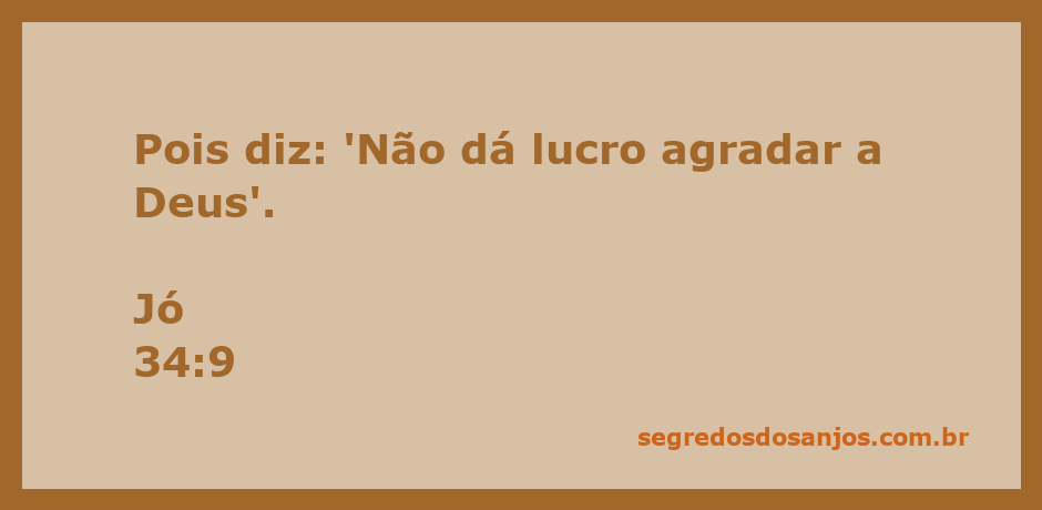 Imagem representativa do versículo Jó 34:9 que diz 'Não dá lucro agradar a Deus'.