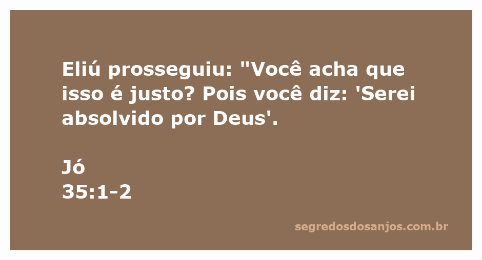 Eliú questiona a justiça de Job em Jó 35:1-2, destacando a busca por absolvição divina.