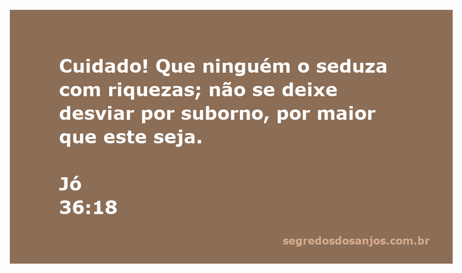 Imagem ilustrativa do versículo Jó 36:18, alertando sobre os perigos das riquezas e subornos.