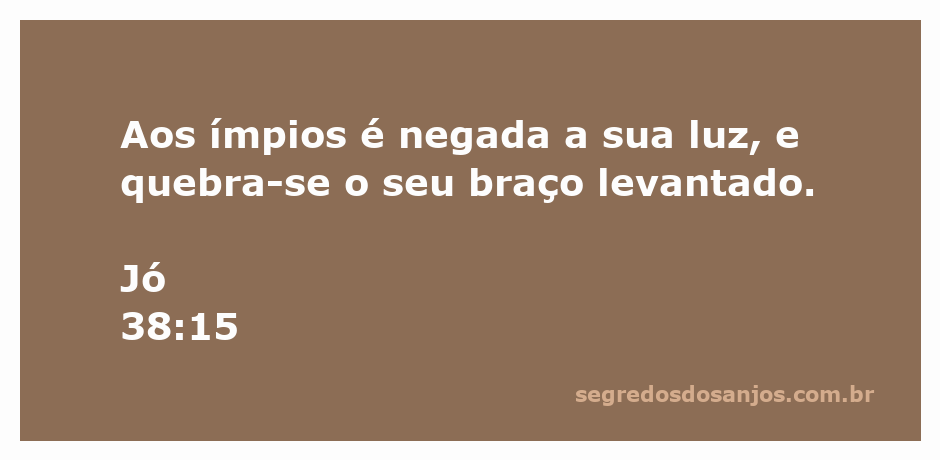 Imagem representativa do versículo Jó 38:15, simbolizando a negação da luz aos ímpios e a quebra de seu braço levantado.