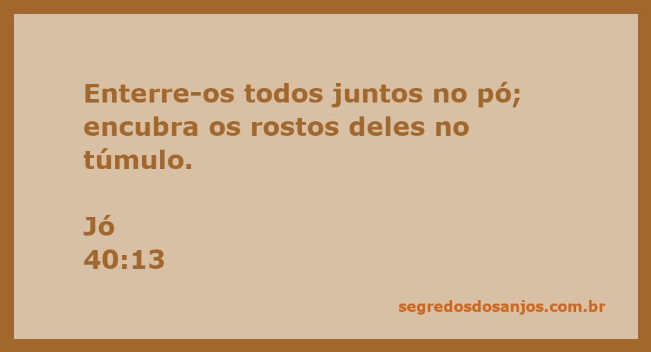 Imagem representando a passagem bíblica de Jó 40:13, onde se fala sobre enterrar os ímpios no pó.