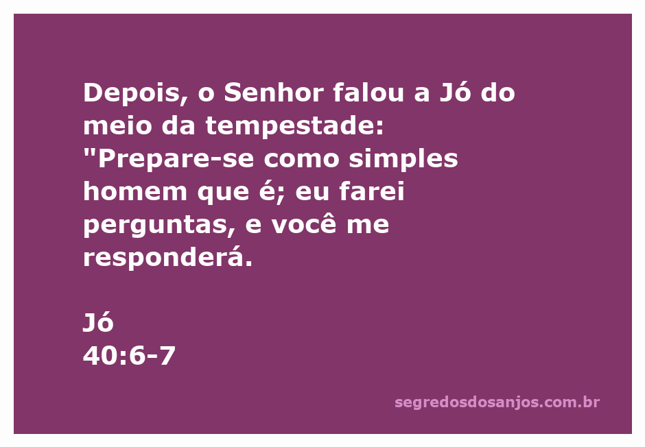 Deus fala a Jó do meio da tempestade, desafiando-o a responder suas perguntas.