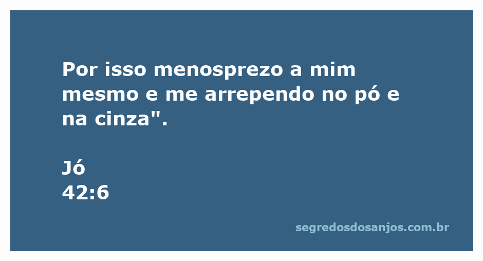 Ilustração do versículo Jó 42:6, mostrando um homem em atitude de arrependimento em meio ao pó e cinzas.