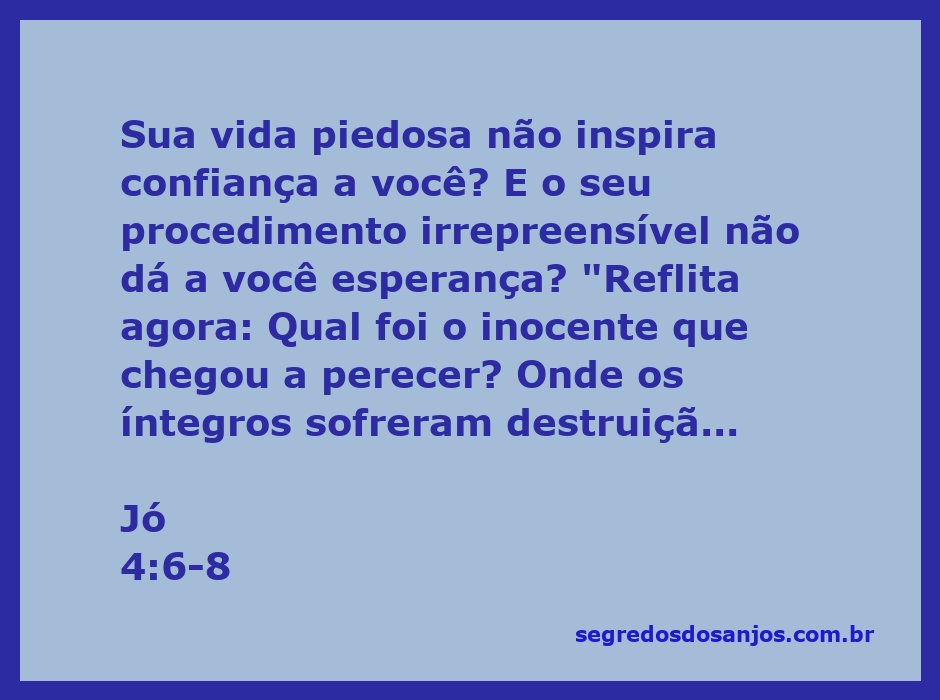 Versículo bíblico de Jó 4:6-8 refletindo sobre a vida piedosa e as consequências das ações.