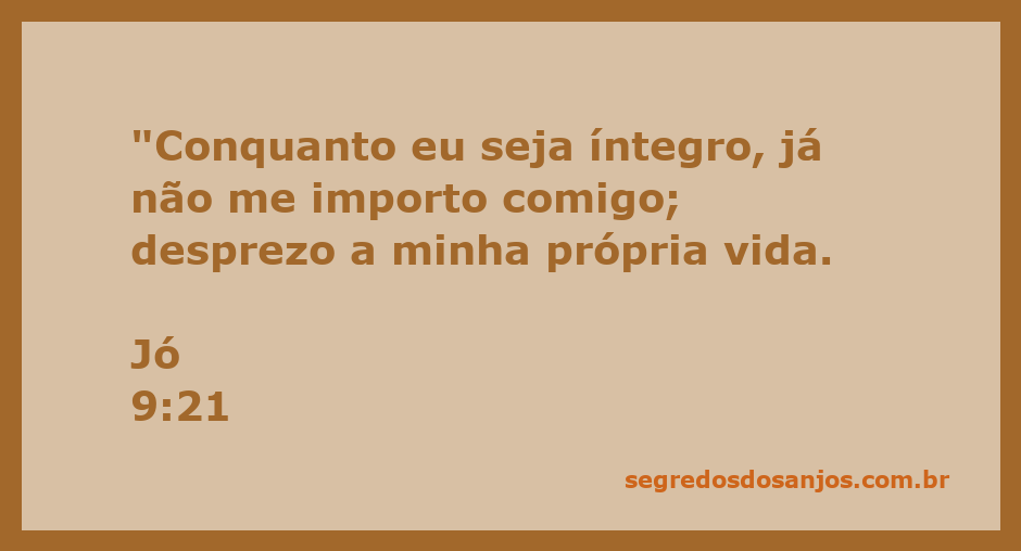 Versículo bíblico Jó 9:21 sobre integridade e desprezo pela vida