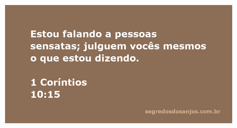 Imagem de 1 Coríntios 10:15 com a citação 'Estou falando a pessoas sensatas; julguem vocês mesmos o que estou dizendo.'