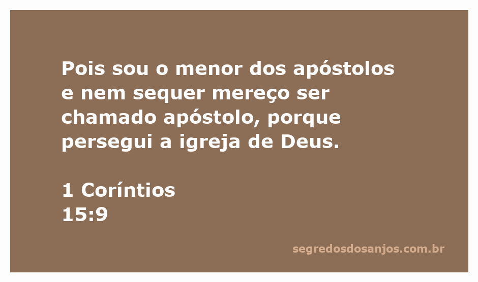 O apóstolo Paulo se considera o menor entre os apóstolos, refletindo sobre sua vida antes da conversão.