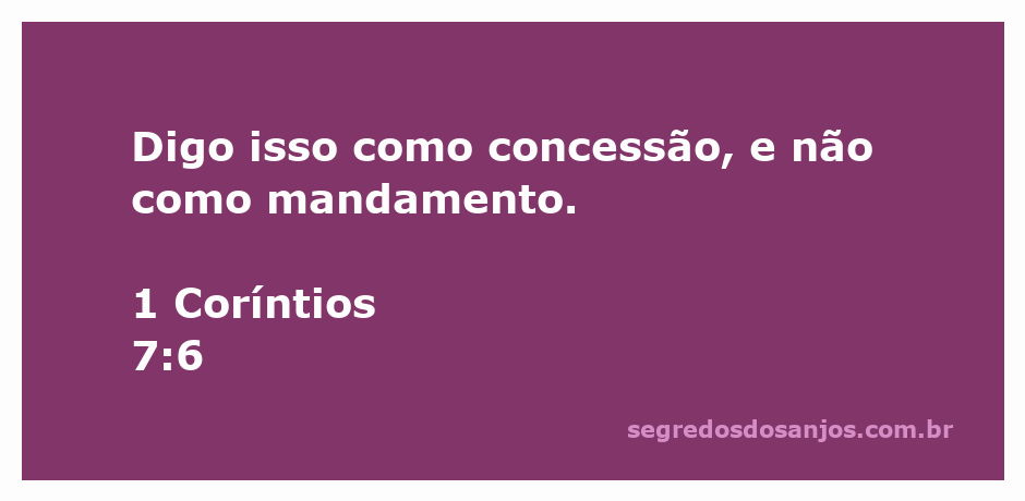 Versículo de 1 Coríntios 7:6 que diz 'Digo isso como concessão, e não como mandamento.'
