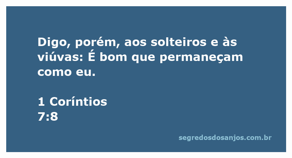 Versículo bíblico 1 Coríntios 7:8 sobre a vida de solteiros e viúvas.
