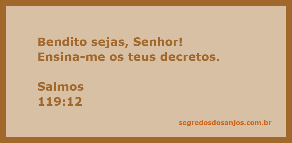 Imagem que ilustra o versículo Salmos 119:12 com a frase 'Bendito sejas, Senhor! Ensina-me os teus decretos.' em um fundo sereno.
