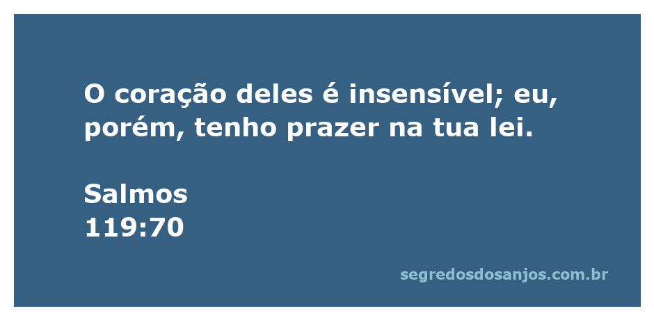 Imagem que ilustra Salmos 119:70, refletindo a diferença entre a insensibilidade do coração e o prazer na lei de Deus.
