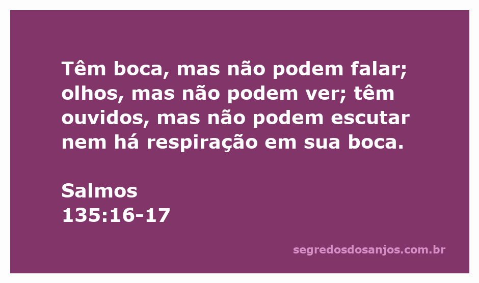Imagem representativa do versículo Salmos 135:16-17, destacando a futilidade dos ídolos que não falam, veem ou ouvem.