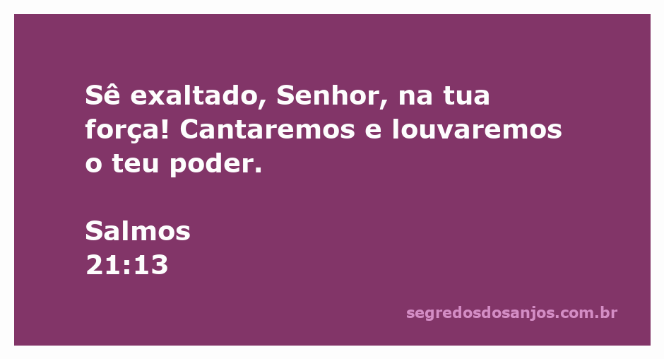 Imagem inspiradora com o versículo Salmos 21:13 sobre louvor e exaltação ao Senhor.
