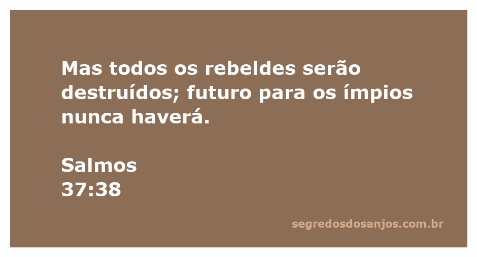 Ilustração da passagem bíblica Salmos 37:38, destacando a destruição dos rebeldes e a ausência de futuro para os ímpios.