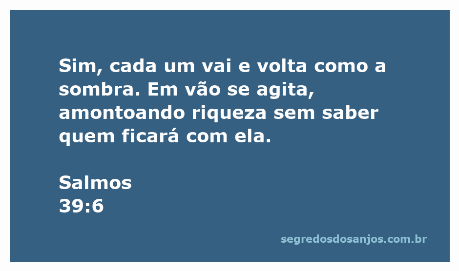 Imagem representando Salmos 39:6, simbolizando a efemeridade da vida e a futilidade da acumulação de riquezas.
