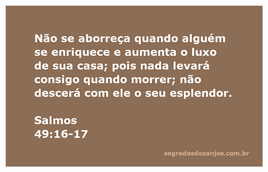 Ilustração do versículo Salmos 49:16-17, destacando a efemeridade das riquezas e a importância de valorizar o que realmente importa na vida.