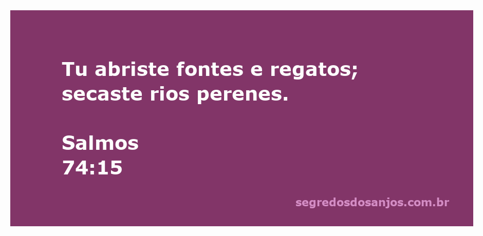 Imagem de um rio seco com fontes e regatos ao fundo, simbolizando a passagem de Salmos 74:15.