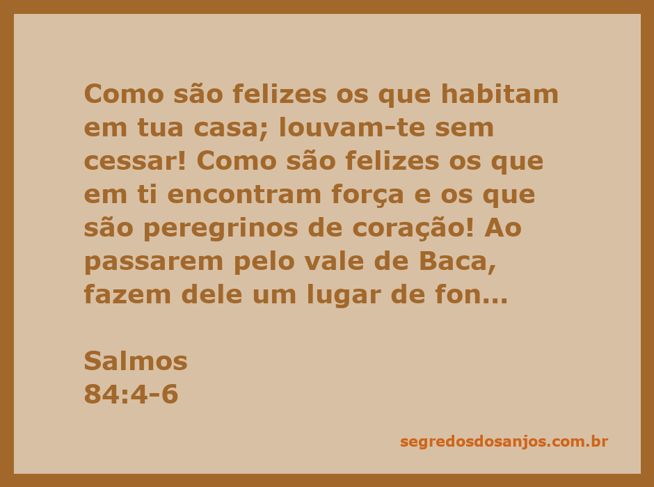 Uma ilustração inspiradora dos Salmos 84:4-6, mostrando a felicidade dos que habitam na casa do Senhor e a transformação do vale de Baca em um lugar de fontes.