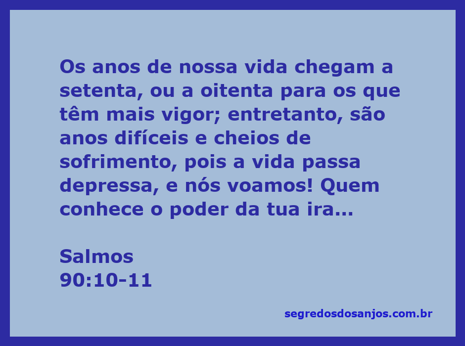Versículo de Salmos 90:10-11 que reflete sobre a brevidade da vida e o poder de Deus.