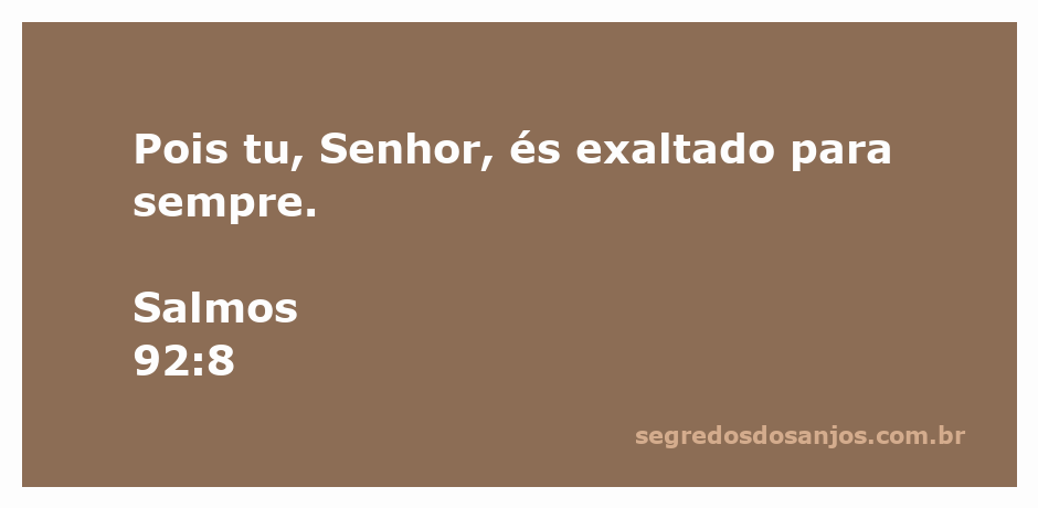 O versículo Salmos 92:8 que diz 'Pois tu, Senhor, és exaltado para sempre' sobre um fundo sereno